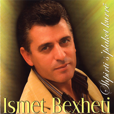 Ismet Bexheti - Shpirti s'plaket kurr�
